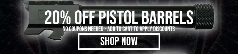 20% OFF PISTOL BARRELS - SHOP NOW