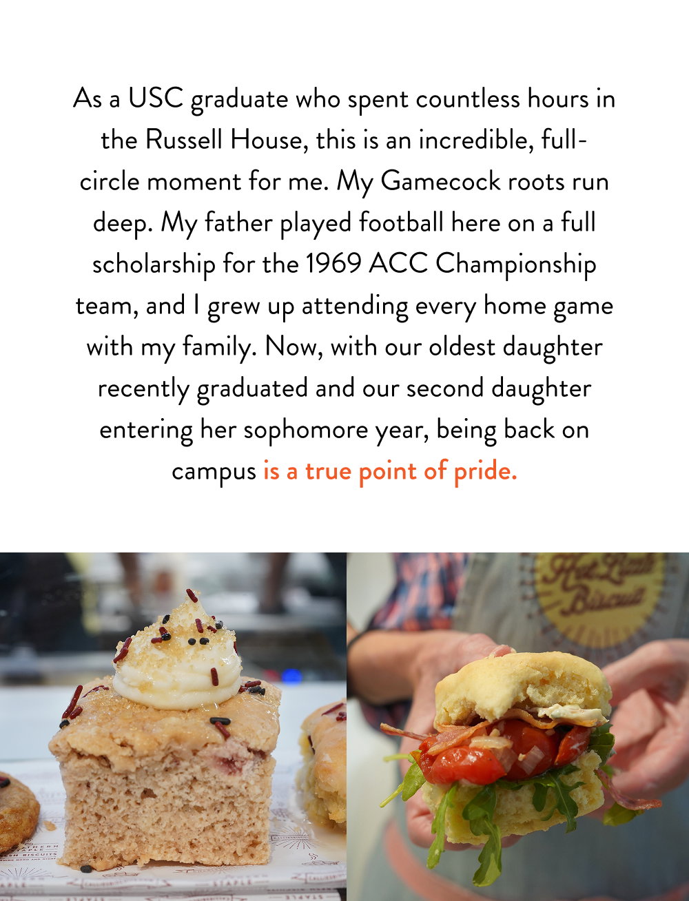 As a USC graduate who spent countless hours in the Russell House, this is an incredible, full-circle moment for me. My Gamecock roots run deep. My father played football here on a full scholarship for the 1969 ACC Championship team, and I grew up attending every home game with my family. Now, with our oldest daughter recently graduated and our second daughter entering her sophomore year, being back on campus is a true point of pride.