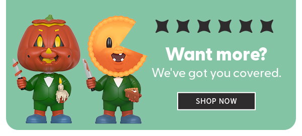 Want More?  We got you covered. 