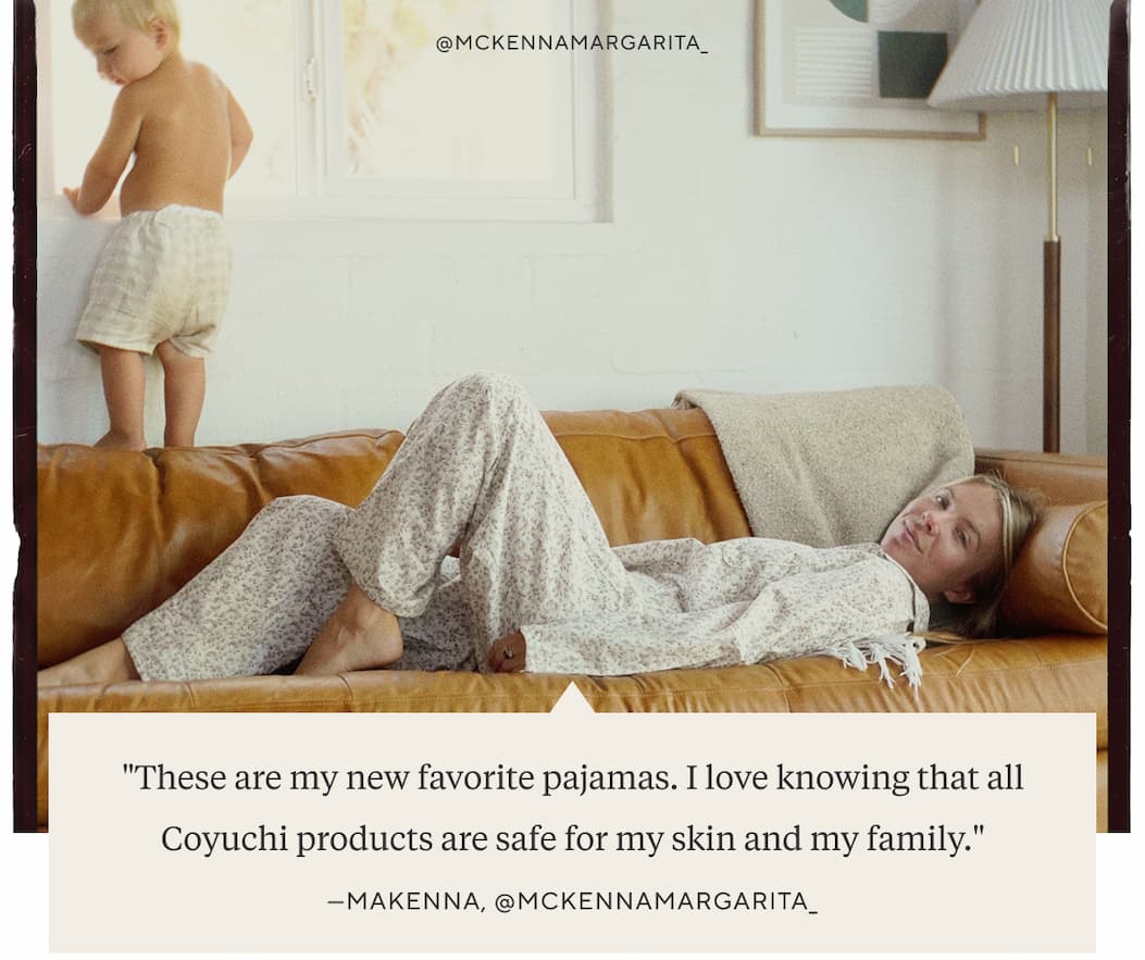 @mckennamargarita_ "These are my new favorite pajamas. I love knowing that all Coyuchi products are safe for my skin and my family." Makenna, @mckennamargarita_