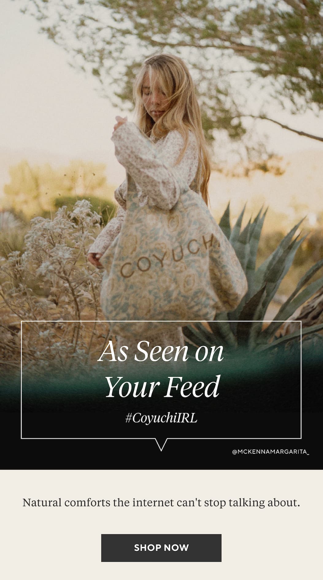 AS SEEN ON YOUR FEED #CoyuchiIRL Natural comforts the internet can't stop talking about. Shop Now >