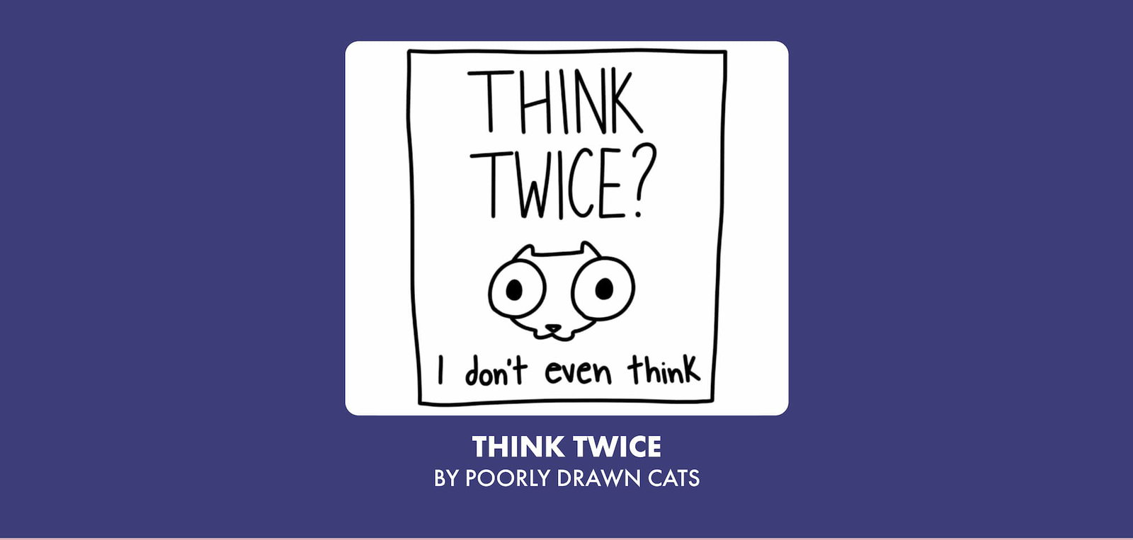 Think Twice by Poorlycatdraw