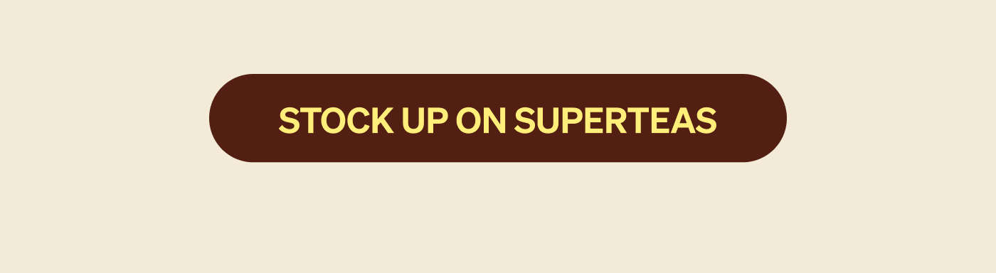 STOCK UP ON SUPERTEAS