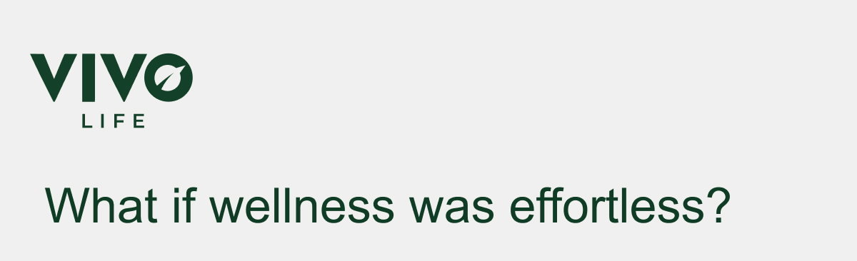 WHAT IF WELLNESS WAS EFFORTLESS?