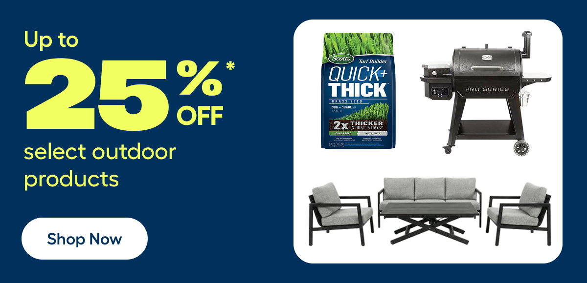 Up to 25%* off select outdoor products