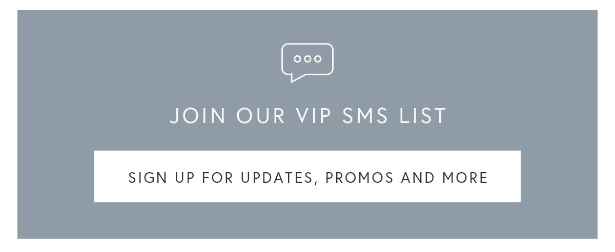 Join our VIP SMS list - sign up for updates, promos and more