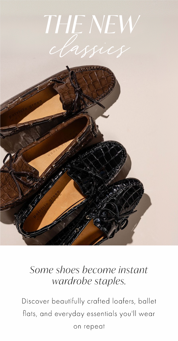 The New Classics. Some shoes become instant wardrobe staples. Discover beautifully crafted loafers, ballet flats, and everyday essentials you'll wear on repeat.