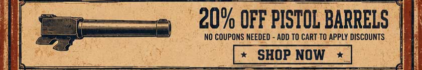 20% OFF PISTOL BARRELS - SHOP NOW