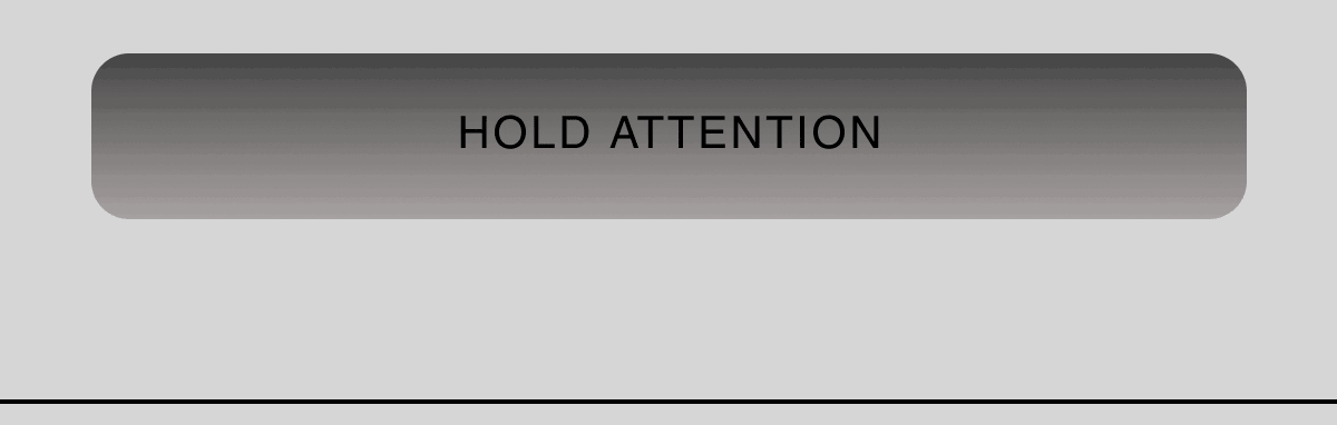 HOLD ATTENTION