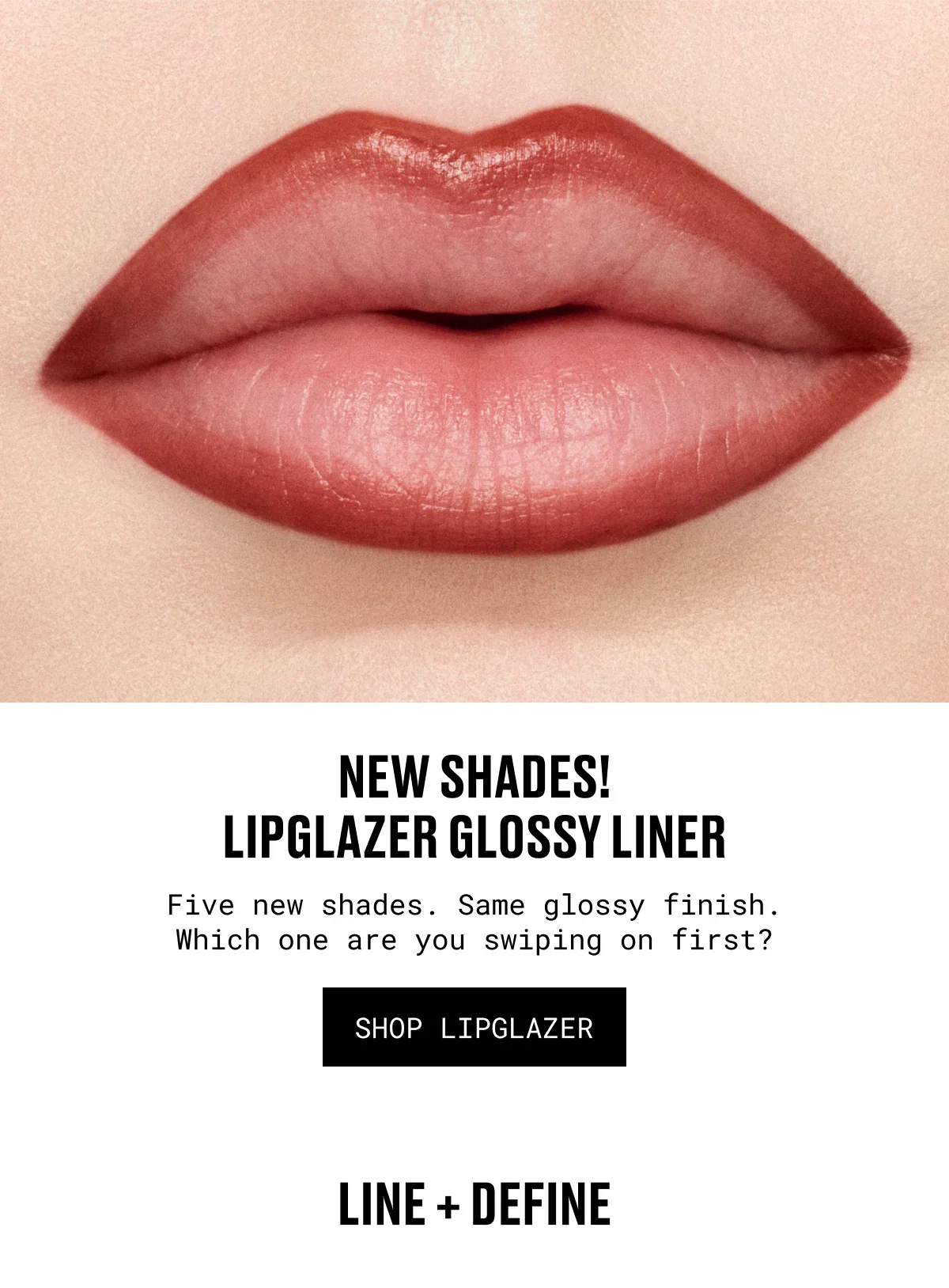 NEW SHADES! liPGLAZER GLOSSY LINER | Five new shades. Same glossy finish. Which one are you swiping on first? | SHOP LIPGLAZER | LINE + DEFINE