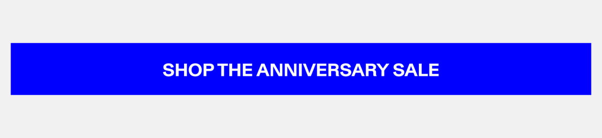 SHOP THE ANNIVERSARY SALE