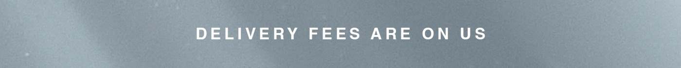 delivery fees are on us