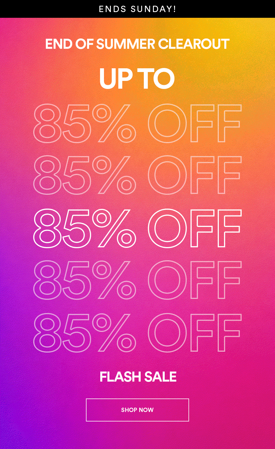 END OF SUMMER CLEAROUT - UP TO 85% OFF - FLASH SALE - SHOP NOW >