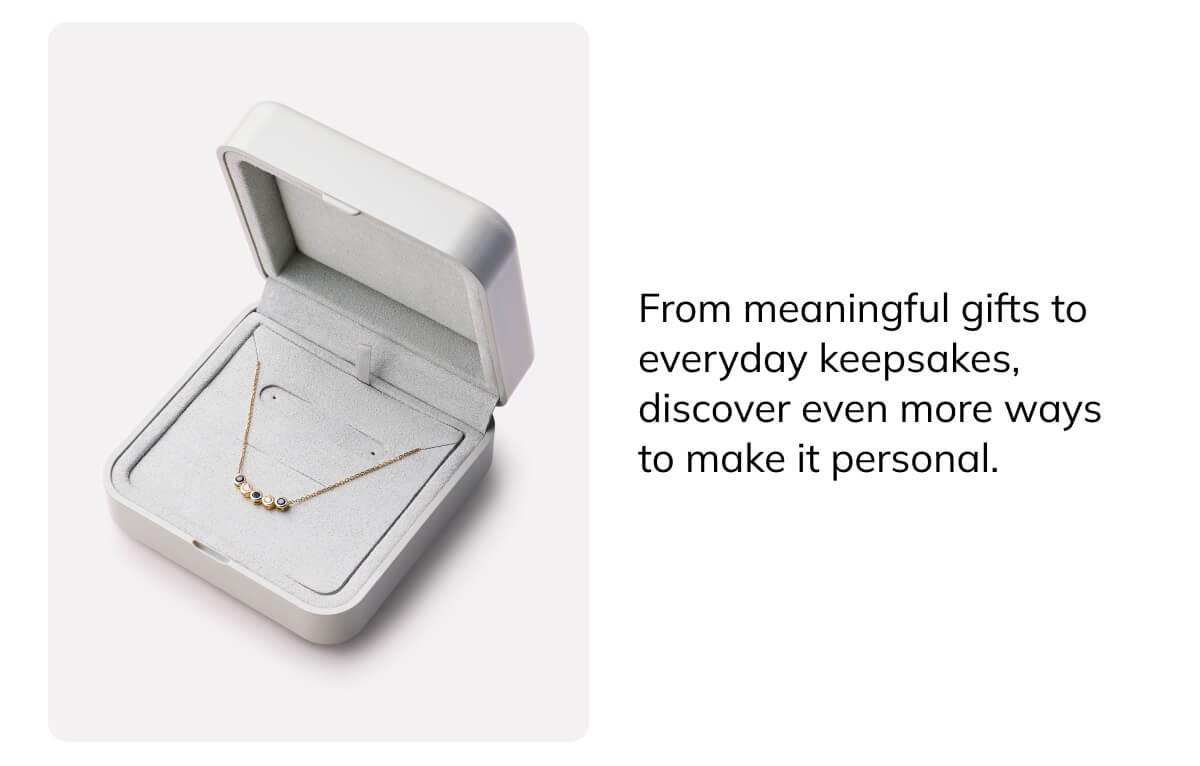 From meaningful gifts to everyday keepsakes
