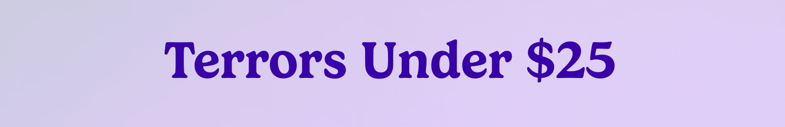 Terrors Under $25