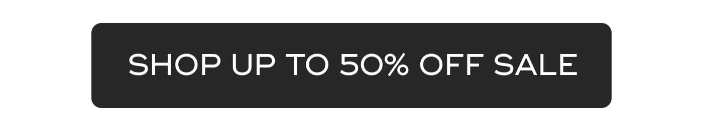 SHOP UP TO 50% OFF SALE