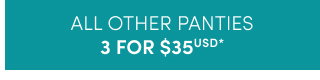 All Other Panties 3 for 35USD* >