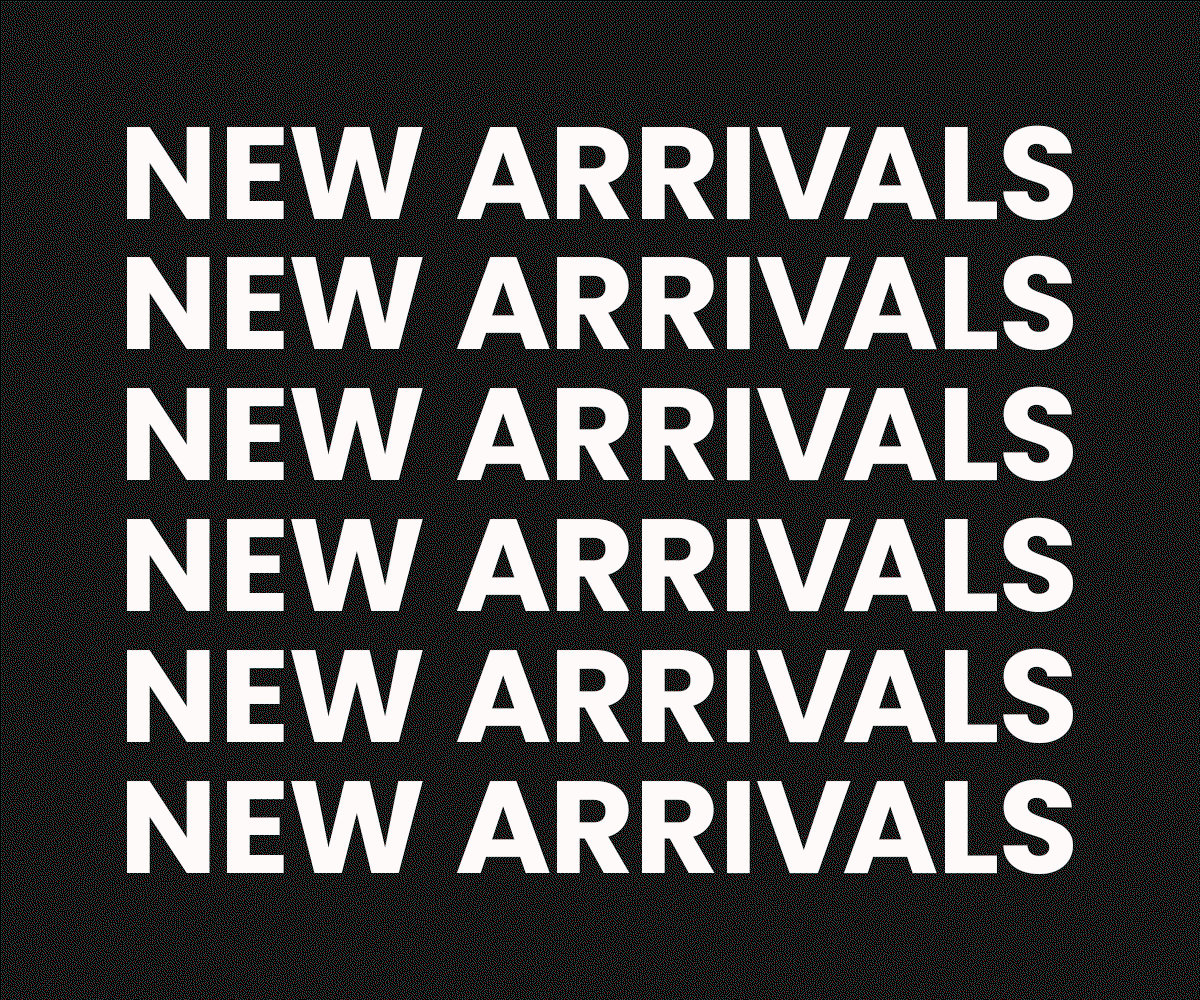 NEW ARRIVALS