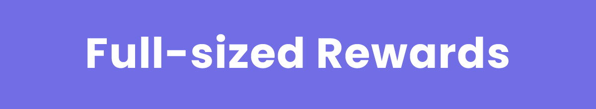 Full-sized Rewards
