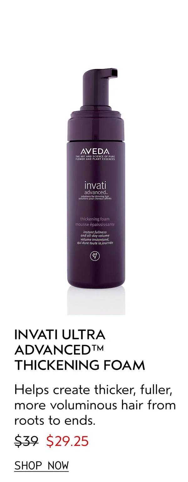 INVATI ULTRA ADVANCED™ THICKENING FOAM | Helps create thicker, fuller, more voluminous hair from roots to ends. | $29.25 | SHOP NOW