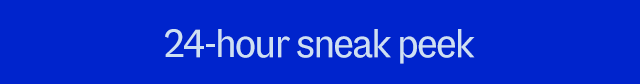 24-hour sneak peek
