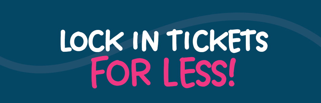 Lock in tickets for LESS!
