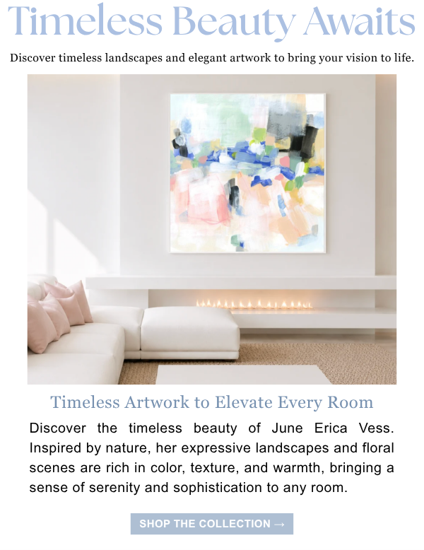 Timeless Artwork to Elevate Every Room - Discover the timeless beauty of June Erica Vess. Inspired by nature, her expressive landscapes and floral scenes are rich in color, texture, and warmth, briging a sense of serenity and sophistication to any room.