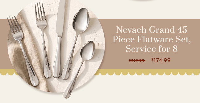 Nevaeh Grand 45 Piece Flatware Set $174.99