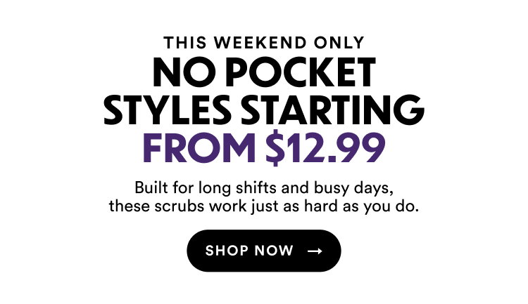 This Weekend Only | No Pocket Styles Starting From $12.99 | Built for long shifts and busy days, these scrubs work just as hard as you do. | Shop Now