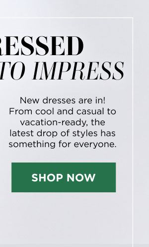 Dresses. Shop now