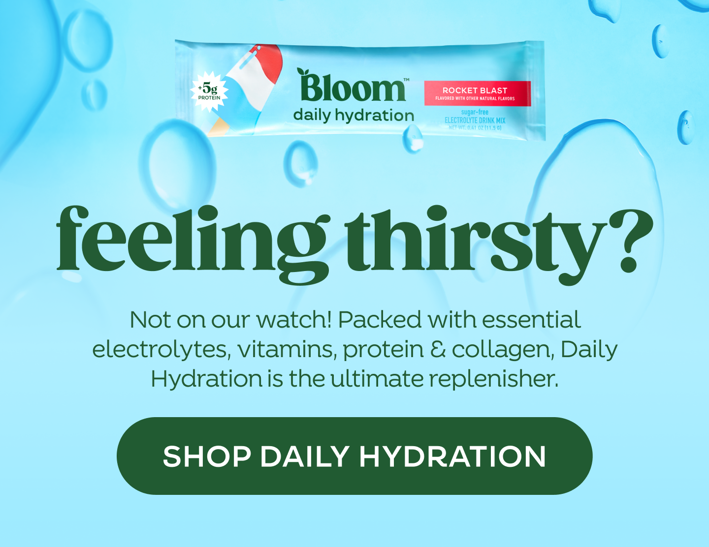 Feeling thirsty? Shop Daily Hydration.