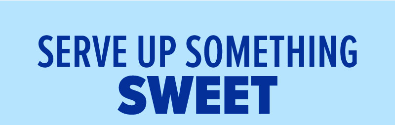 Serve up something sweet!
