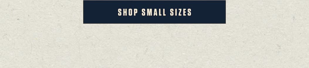 SHOP SMALL SIZES