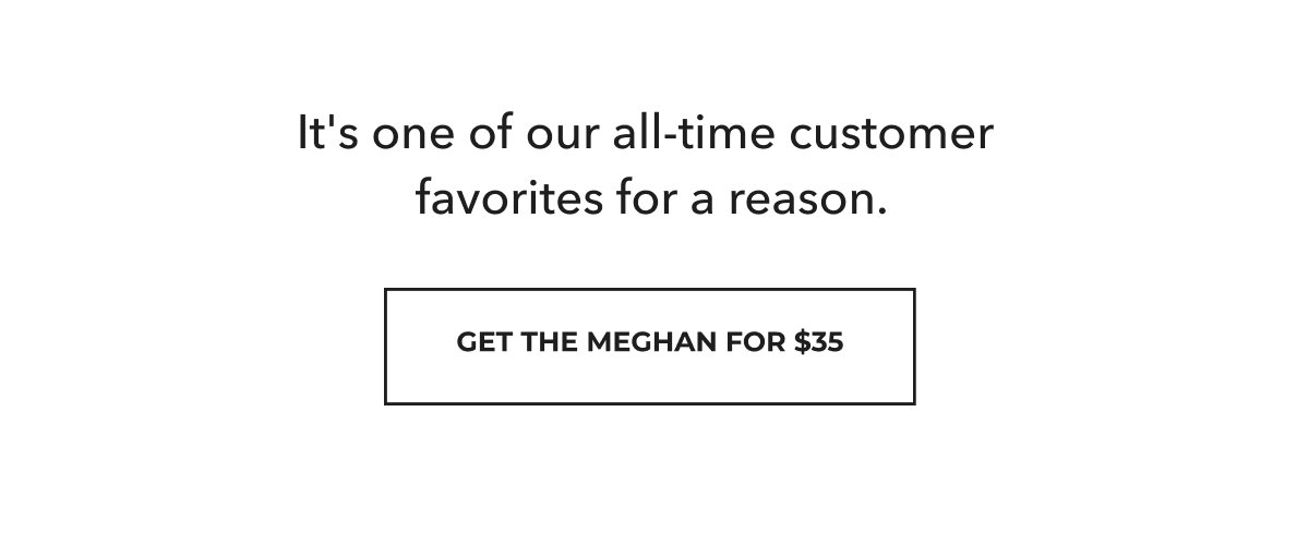 Get the Meghan for $35