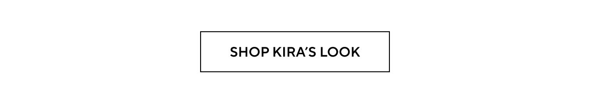 SHOP KIRA'S LOOK