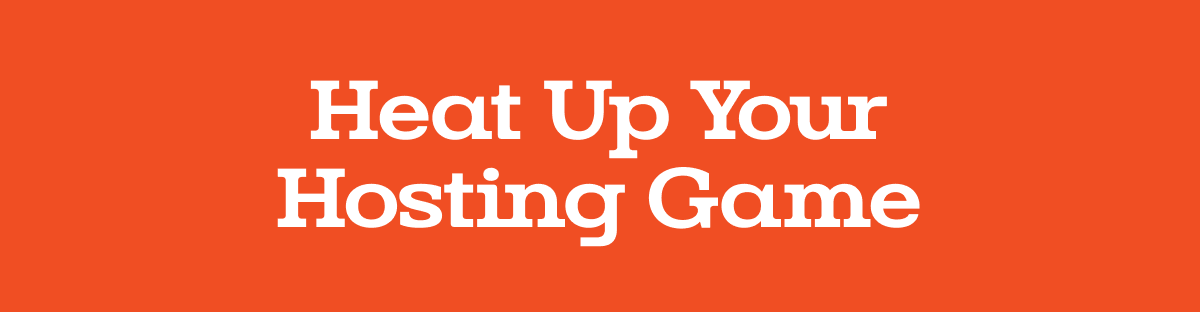 Heat Up Your Hosting Game