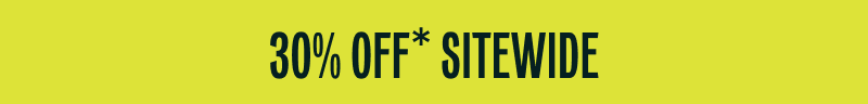 Save 30% OFF* Sitewide