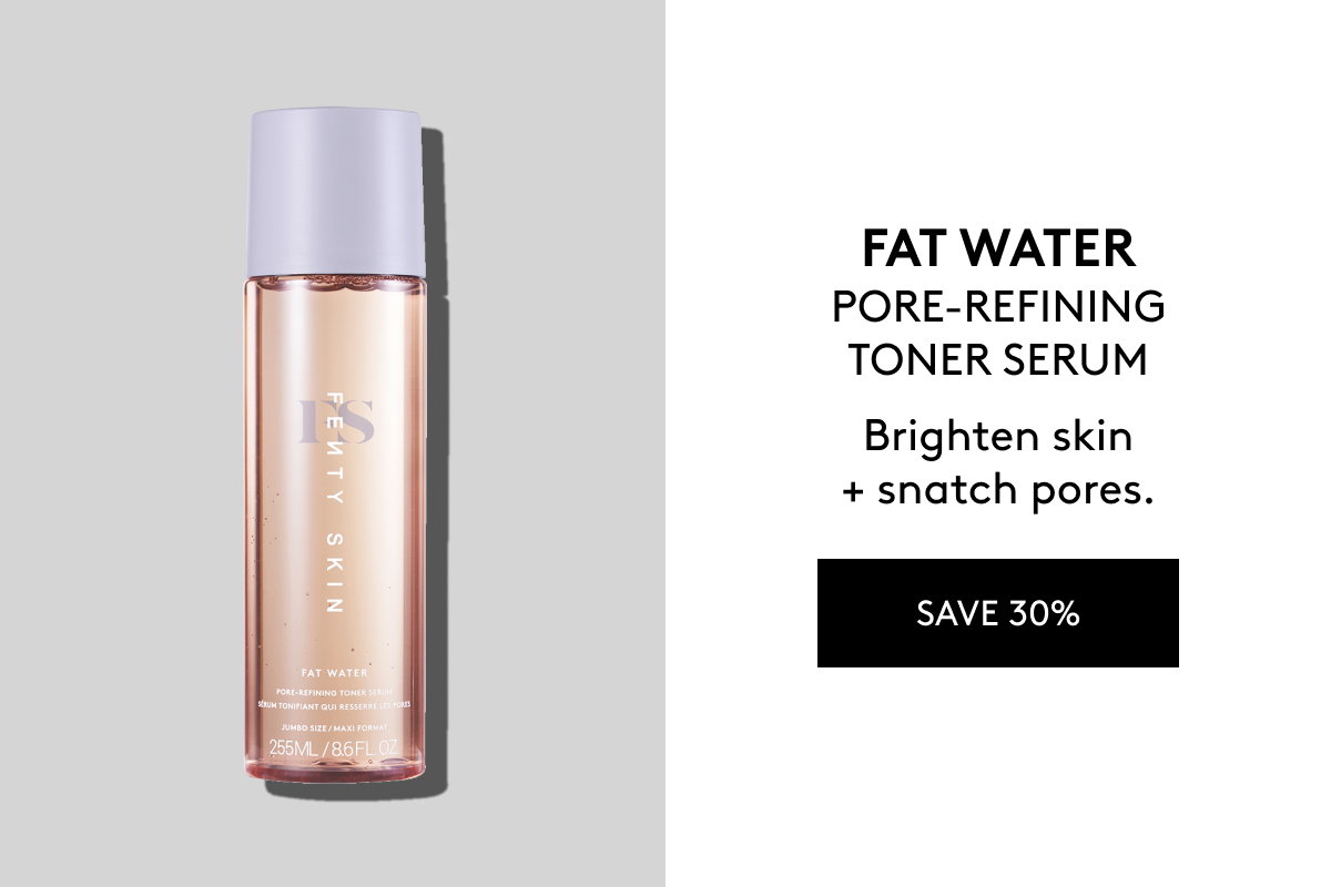 Fat Water Pore-Refining Toner Serum: Brighten skin + snatch pores. Save 30%.