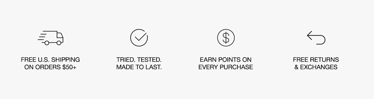 Free Shipping / Made to Last / Points on Every Purchase / Free Returns & Exchanges Free Shipping / Made to Last / Points on Every Purchase / Free Returns & Exchanges