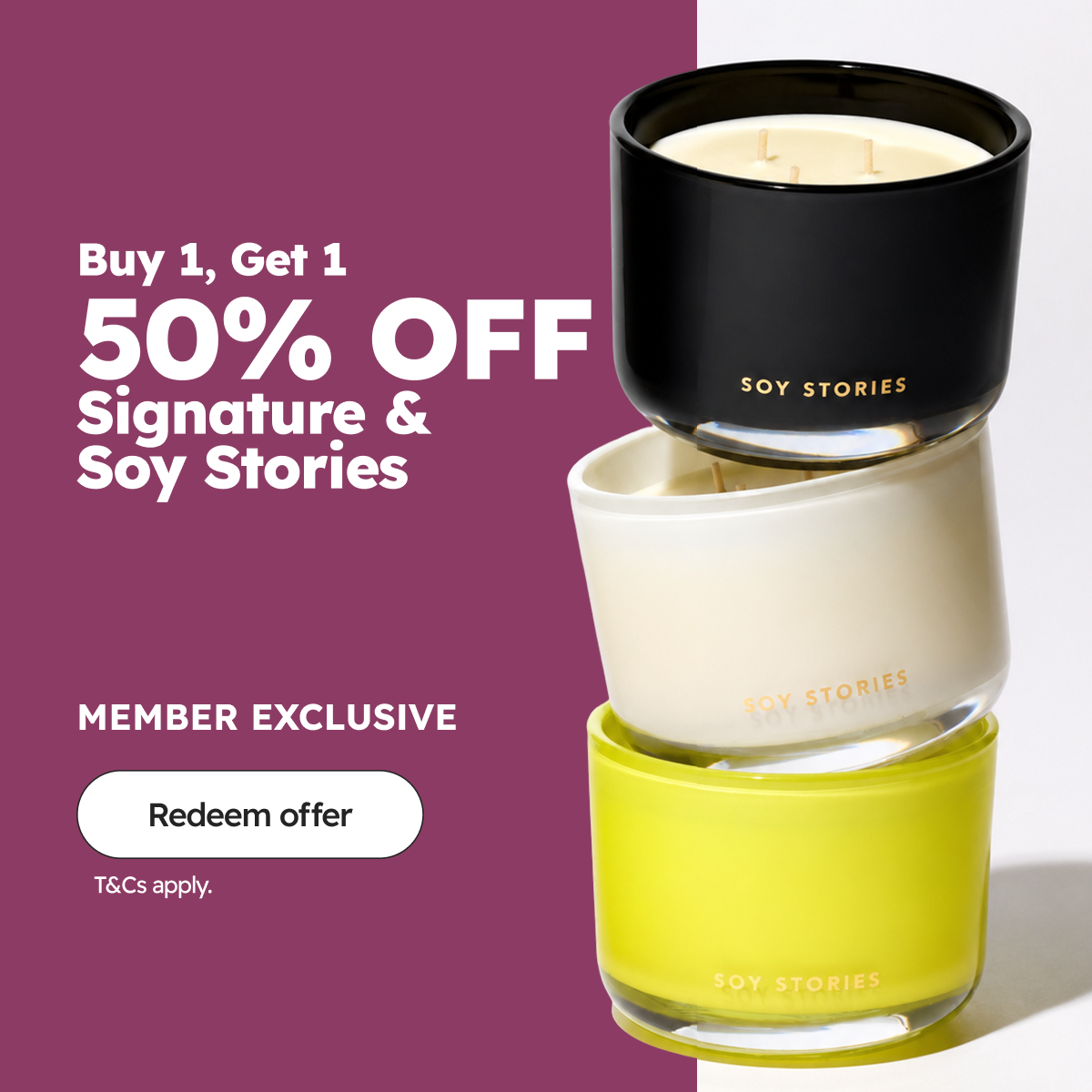 Member Exclusive | Buy 1, Get 1 50% OFF Signature & Soy Stories