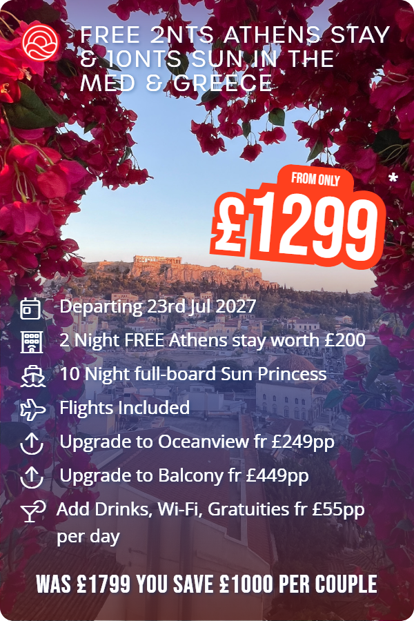 Free 2nts Athens Stay & 10nts Sun in The Med & Greece – Smart Holiday promotional image. From £1,299 Includes: Departing 23rd Jul 2027, 2 Night FREE Athens stay worth £200, 10 Night full-board Sun Princess, Flights Included, Upgrade to Oceanview fr £249pp, Upgrade to Balcony fr £449pp, Add Drinks, Wi-Fi, Gratuities fr £55pp per day. WAS £1799 YOU SAVE £1000 PER COUPLE