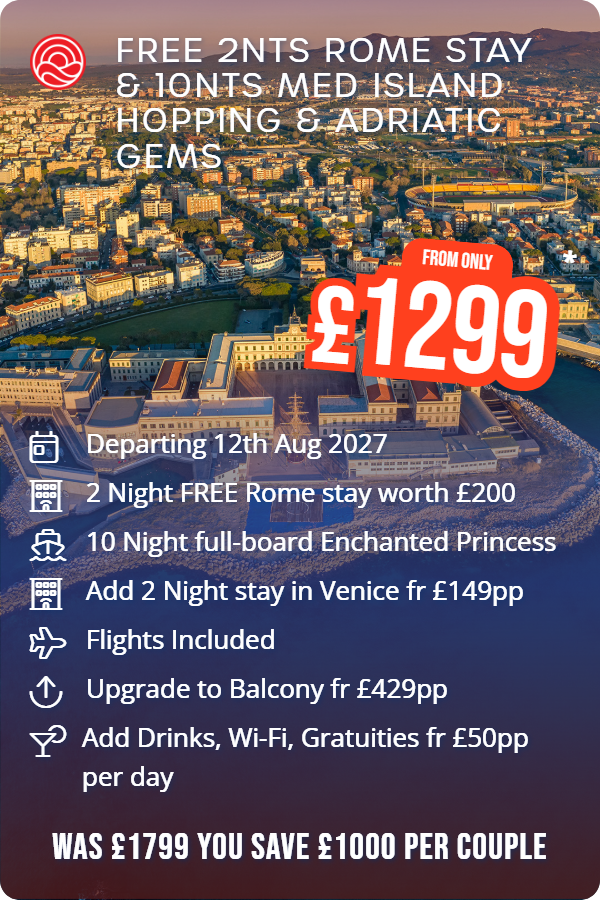 Free 2nts Rome Stay & 10nts Med Island Hopping & Adriatic Gems – Smart Holiday promotional image. From £1,299 Includes: Departing 12th Aug 2027, 2 Night FREE Rome stay worth £200, 10 Night full-board Enchanted Princess, Add 2 Night stay in Venice fr £149pp, Flights Included, Upgrade to Balcony fr £429pp, Add Drinks, Wi-Fi, Gratuities fr £50pp per day. WAS £1799 YOU SAVE £1000 PER COUPLE