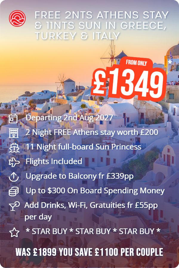 Free 2nts Athens Stay & 11nts Sun In Greece, Turkey & Italy – Smart Holiday promotional image. From £1,349 Includes: Departing 2nd Aug 2027, 2 Night FREE Athens stay worth £200, 11 Night full-board Sun Princess, Flights Included, Upgrade to Balcony fr £339pp, Up to $300 On Board Spending Money, Add Drinks, Wi-Fi, Gratuities fr £55pp per day, * STAR BUY * STAR BUY * STAR BUY *. WAS £1899 YOU SAVE £1100 PER COUPLE