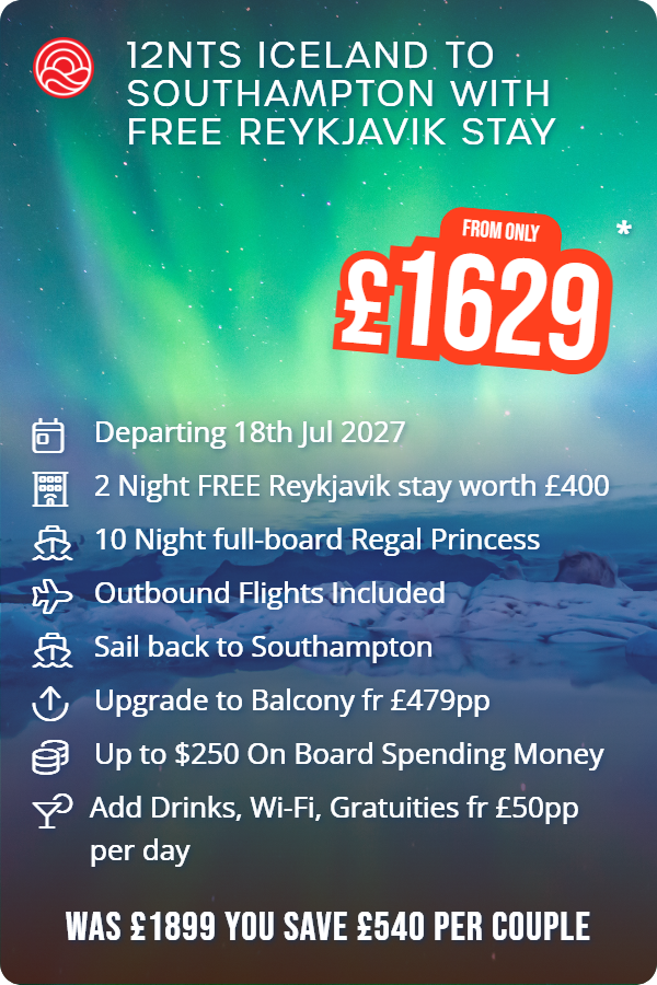 12nts Iceland to Southampton with Free Reykjavik Stay – Smart Holiday promotional image. From £1,629 Includes: Departing 18th Jul 2027, 2 Night FREE Reykjavik stay worth £400, 10 Night full-board Regal Princess, Outbound Flights Included, Sail  back to Southampton, Upgrade to Balcony fr £479pp, Up to $250 On Board Spending Money, Add Drinks, Wi-Fi, Gratuities fr £50pp per day. WAS £1899 YOU SAVE £540 PER COUPLE