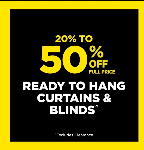 20% TO 50% OFF READY TO HANG CURTAINS & BLINDS