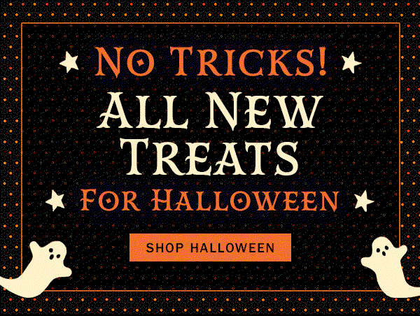 No Tricks! All NEW Treats For Halloween. Shop Halloween