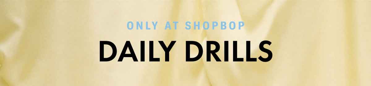 Only At Shopbop: DAILY DRILLS