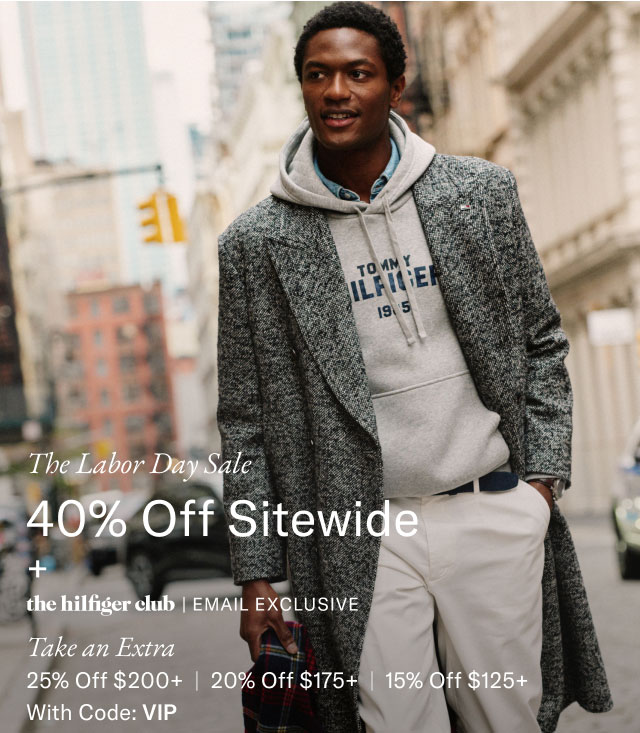  The Labor Day Sale 40% Off Sitewide + the hilfiger club | EMAIL EXCLUSIVE Take an Extra 25% Off $200+ | 20% Off $175+ | 15% Off $125+ With Code: VIP