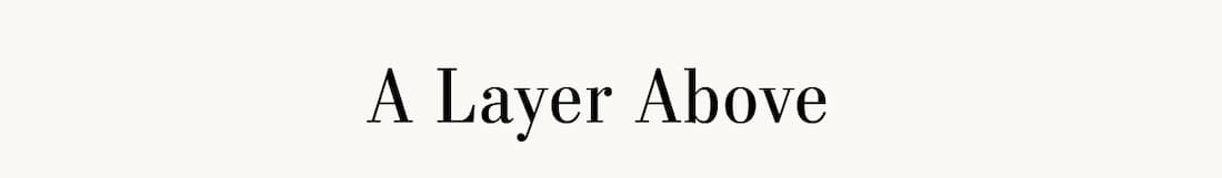 The Layer Above