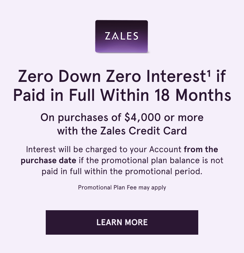 Zero down & interest if paid within 18 months on $4K+ with Zales Credit Card. Click here to learn more